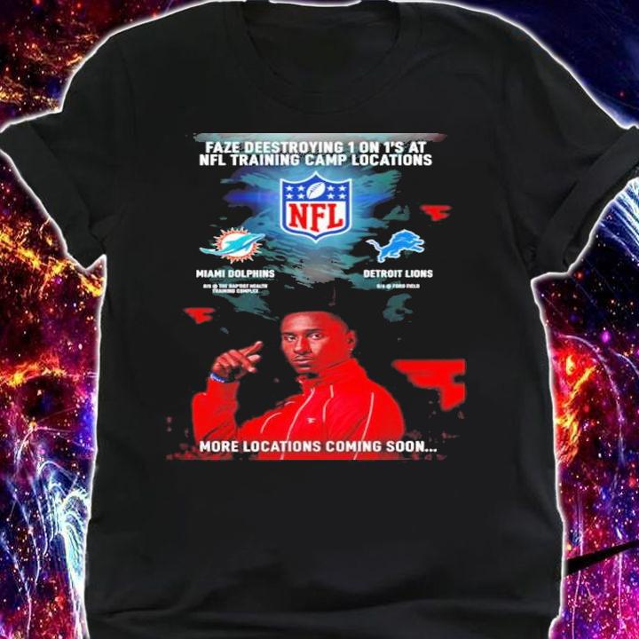 Faze Deestroying 1 On 1's At NFL Training Camp Locations Miami Dolphins Detroit Lions More Locations Coming Soon Shirt t-shirt shirt