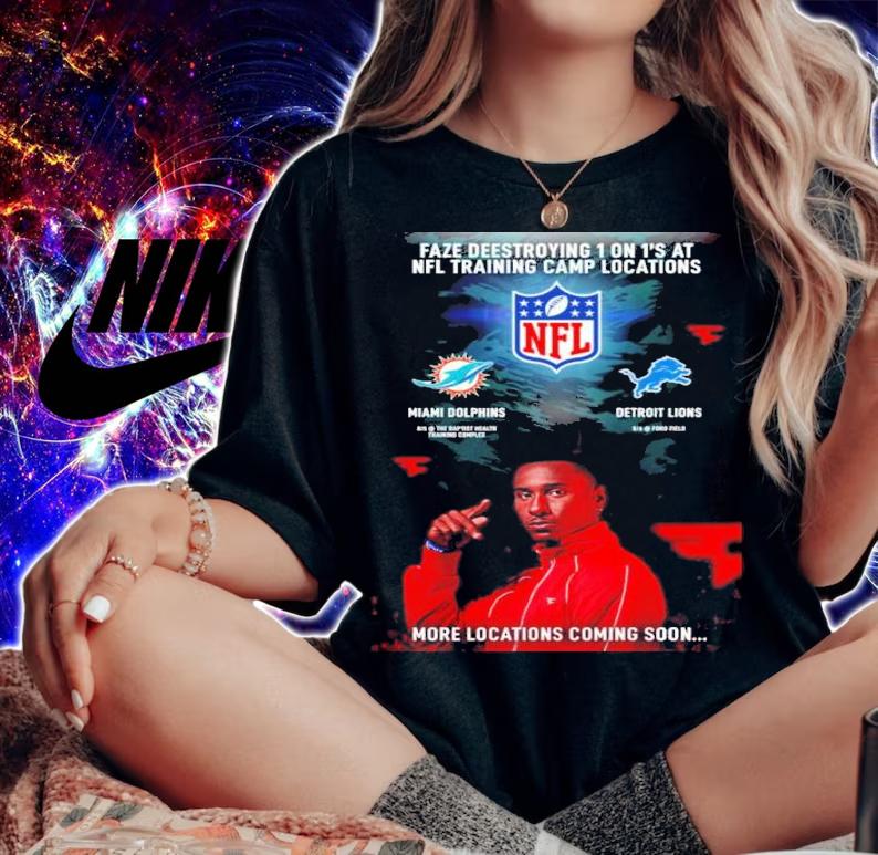 Faze Deestroying 1 On 1's At NFL Training Camp Locations Miami Dolphins Detroit Lions More Locations Coming Soon Shirt t-shirt woman shirt