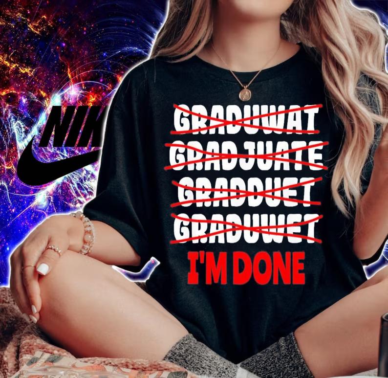 Graduate I'm Done Graduation T-Shirt t-shirt woman shirt