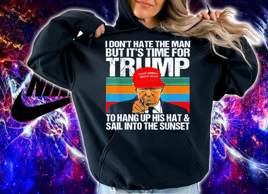 I Don't Hate The Man But It's Time For Trump 2024 To Hang Up His Hat Vintage T-Shirt t-shirt hoodie