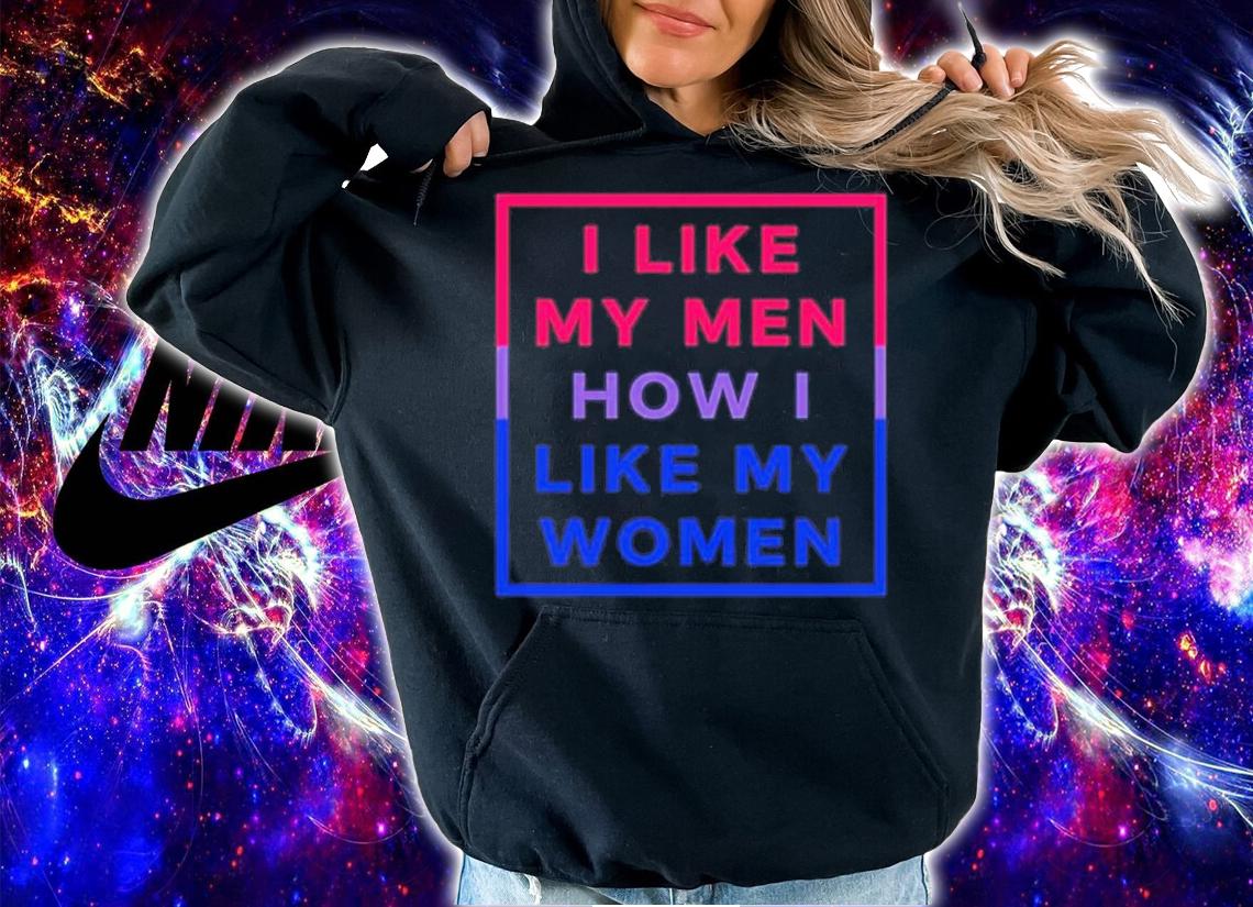 I Like My Men How I Like My Women Shirt t-shirt