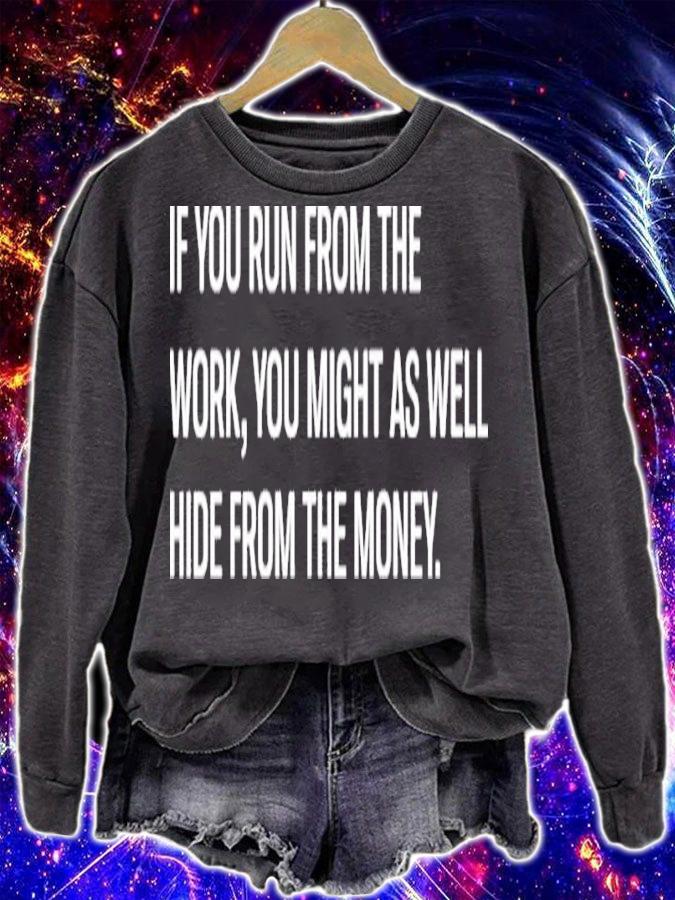 If You Run From The Work You Might As Well Hide From The Money Shirt t-shirt sweatshirt
