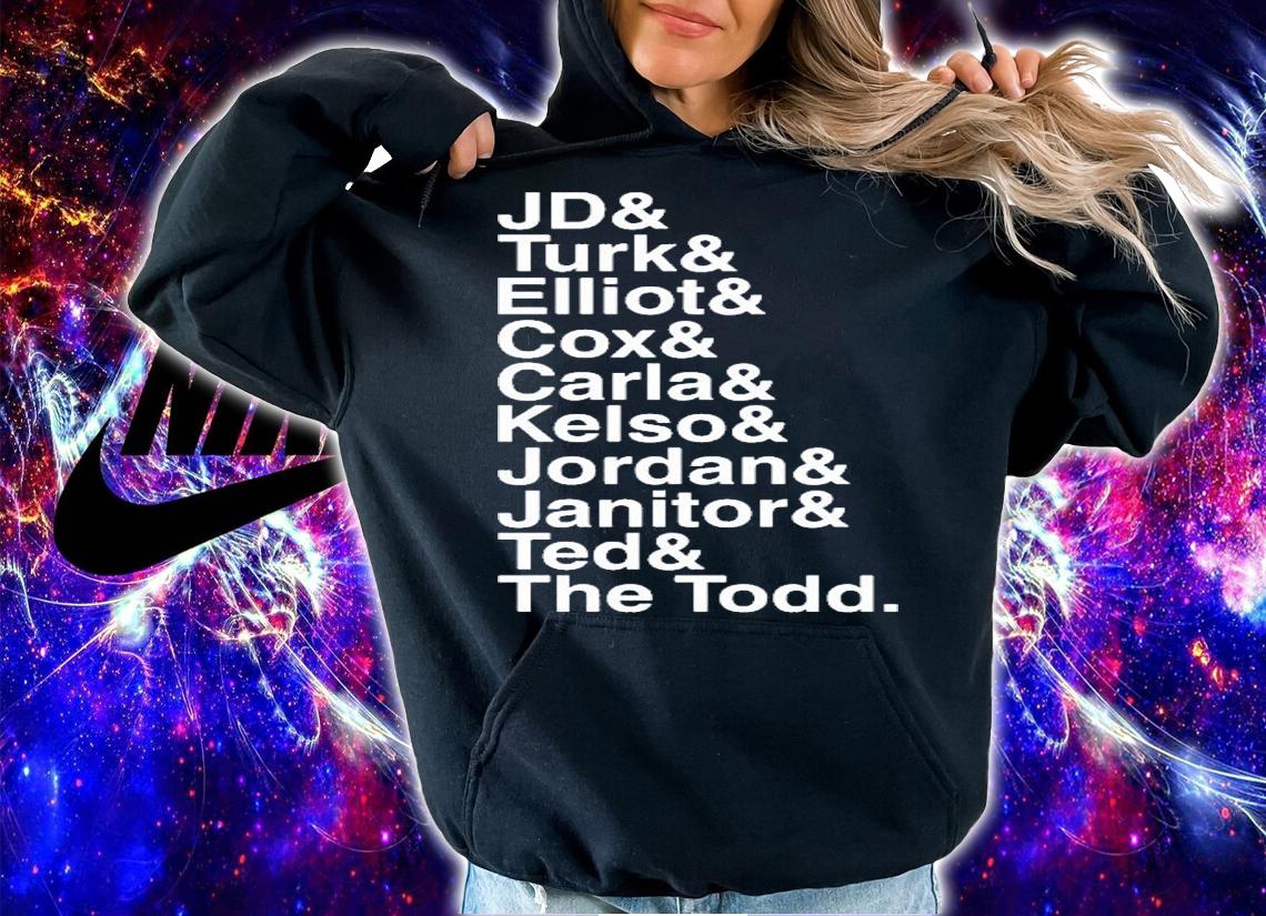 Jd Turk Elliot Cox Carla Kelso Jordan Janito Ted The Todd T-Shirt t-shirt hoodie