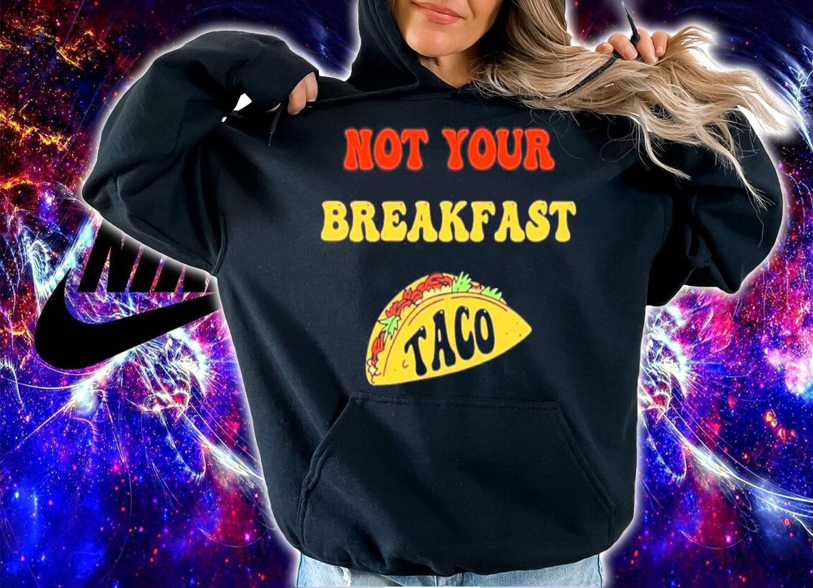 Jill Biden Not Your Breakfast Taco Shirt t-shirt hoodie