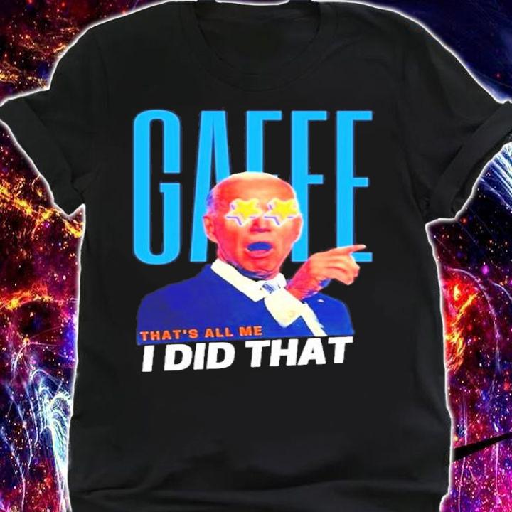 Joe Biden GAFFE-I Did That Meme Shirt t-shirt shirt