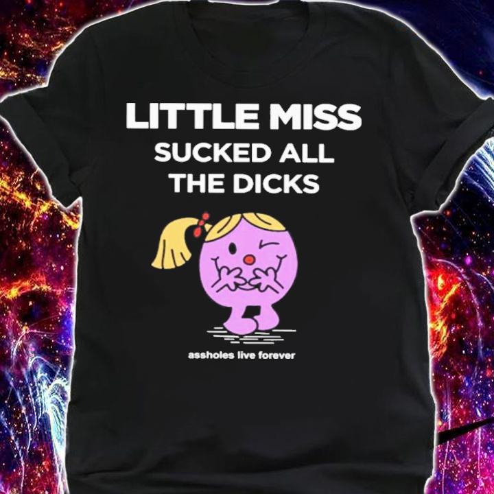 Little Miss Sucked All The Dicks Shirt t-shirt