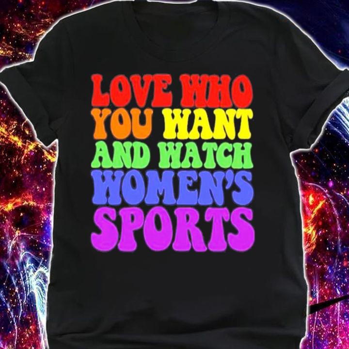 Love Who You Want And Watch Women's Sports T-Shirt t-shirt