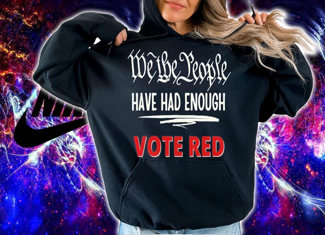 Pro Trump Pro Republican We the People Have Had Enough T-Shirt t-shirt