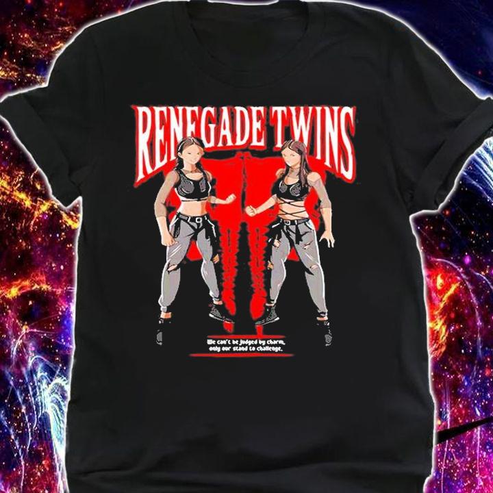 Renegade Twins We Can't Be Judged By Charm Only Our Stand To Challenge T-Shirt t-shirt shirt