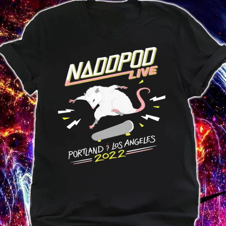 Naddpod Live Porland Los Angeles 2022 T-Shirt t-shirt shirt