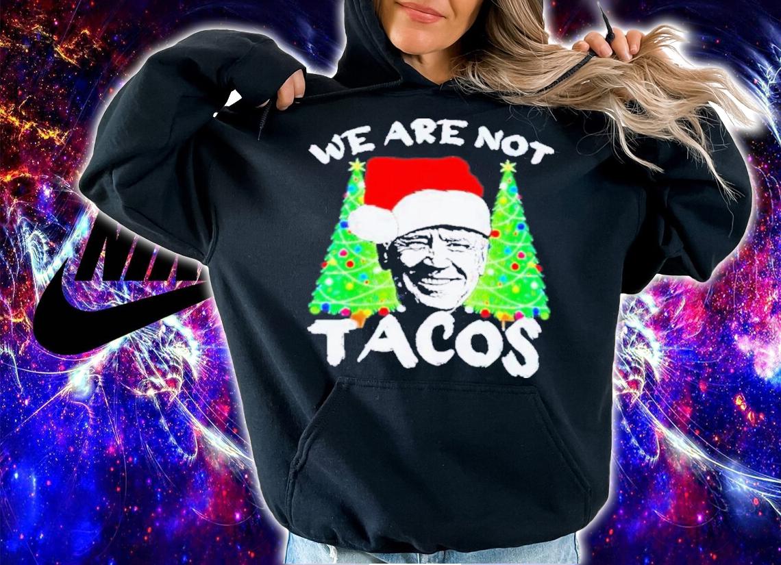 Santa Hat Joe Biden We Are Not Tacos Christmas 2022 Shirt t-shirt hoodie