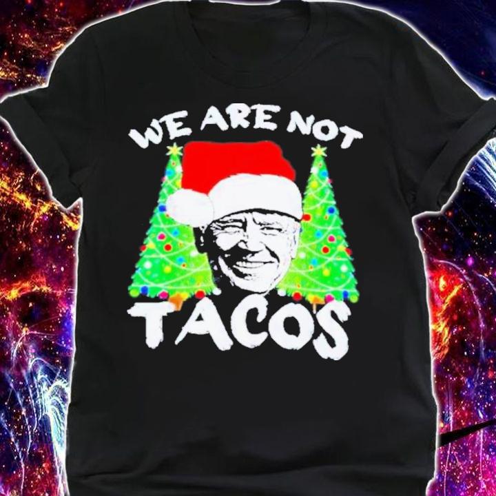 Santa Hat Joe Biden We Are Not Tacos Christmas 2022 Shirt t-shirt shirt