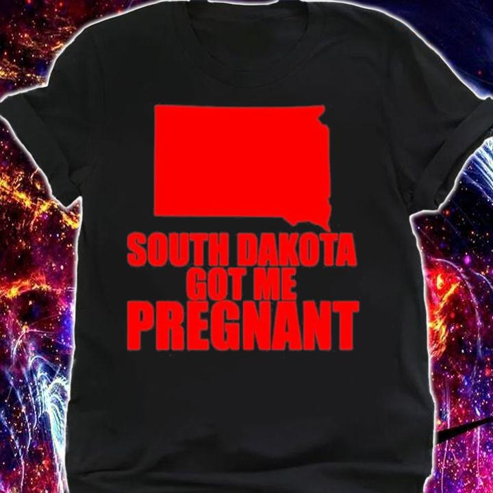 South Dakota Got Me Pregnant State Shirt t-shirt shirt