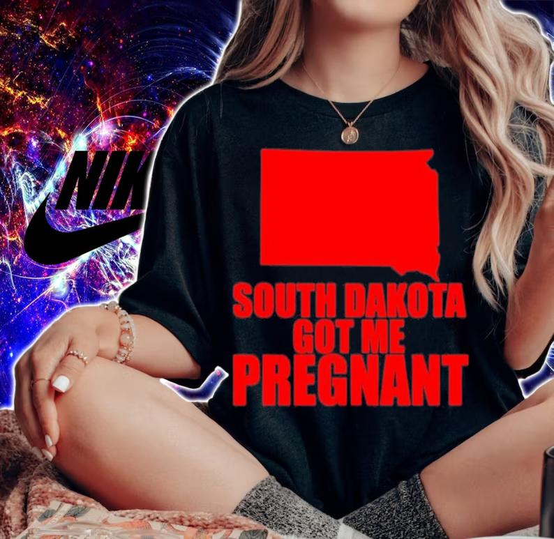 South Dakota Got Me Pregnant State Shirt t-shirt woman shirt