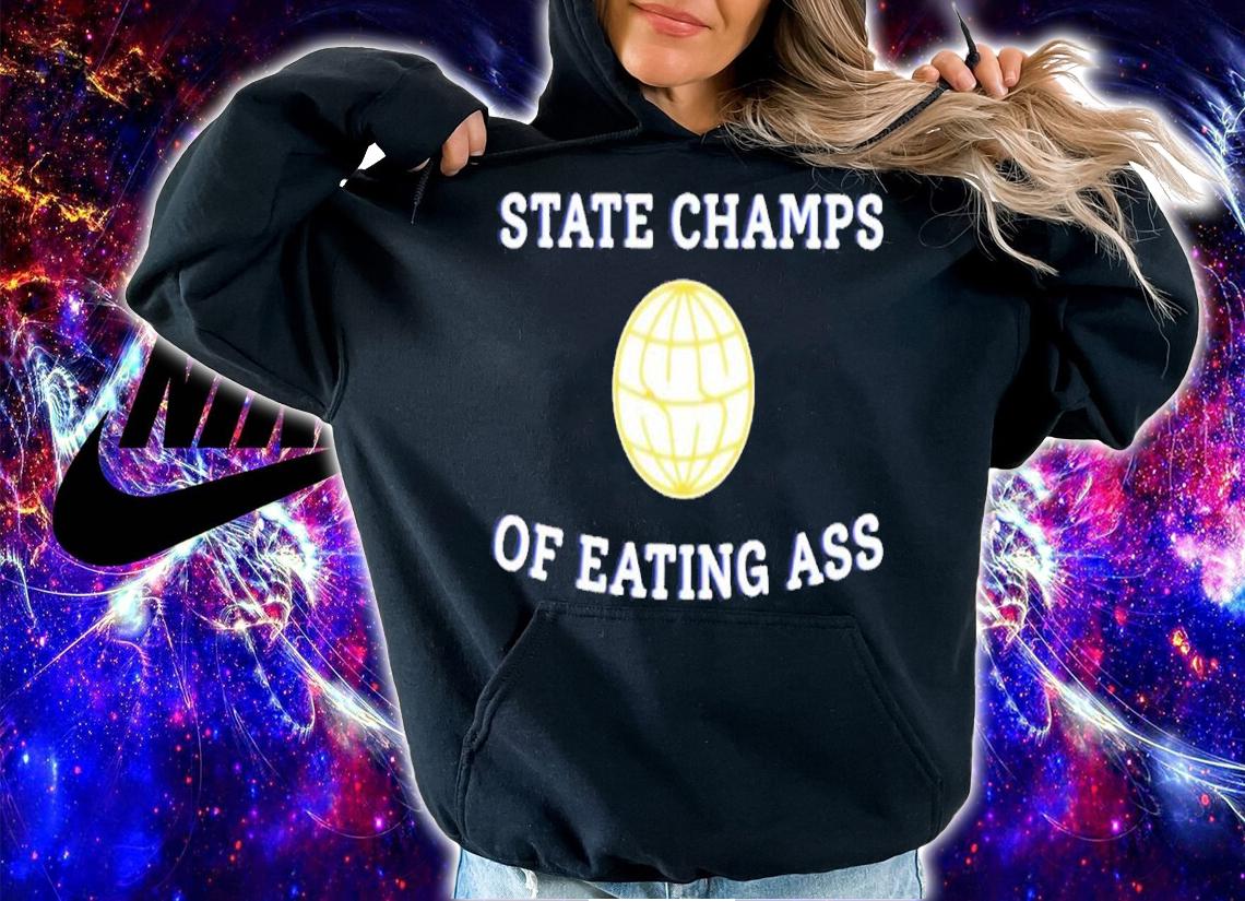 State Champ Of Eating Ass shirt t-shirt hoodie