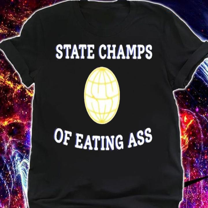 State Champ Of Eating Ass shirt t-shirt shirt