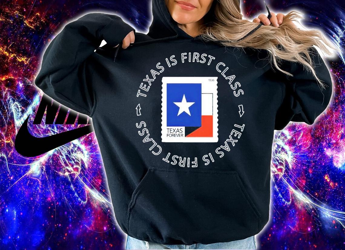 Texas Is First Class Texas Forever Shirt t-shirt hoodie