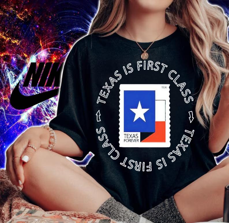 Texas Is First Class Texas Forever Shirt t-shirt woman shirt