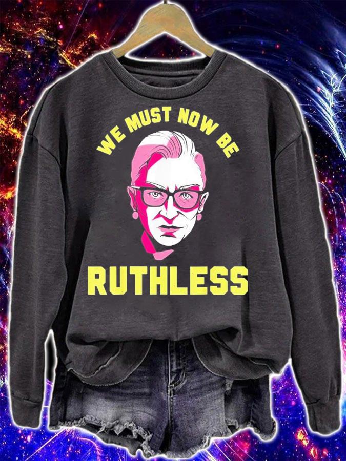 We Must Now Be Ruthless Ruth Ginsburg Collar T-Shirt t-shirt sweatshirt