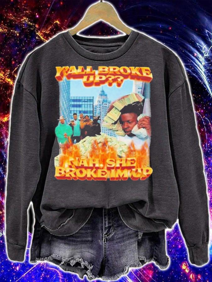 Y'all Broke Up Nah She Broke I'm Up T-Shirt t-shirt sweatshirt