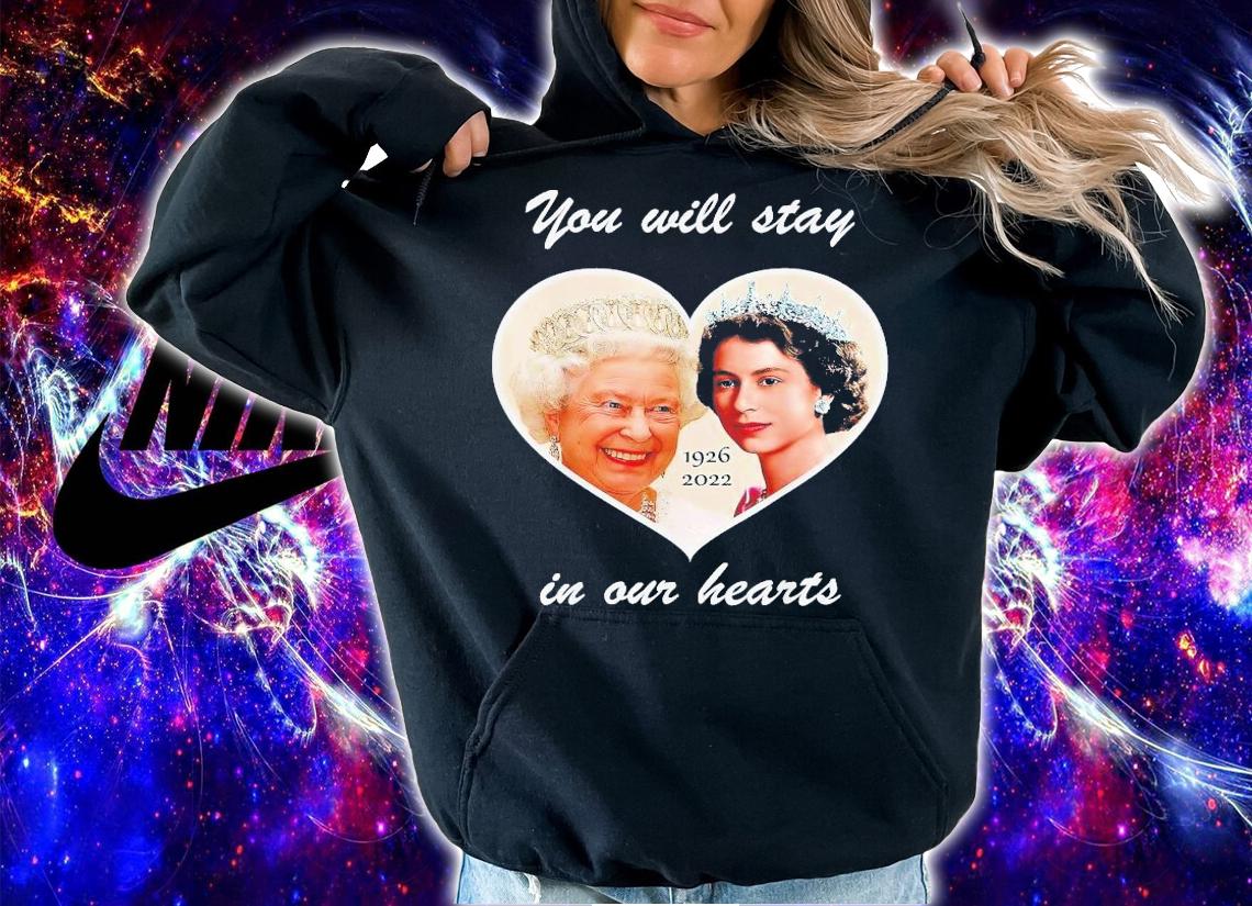 You Will Stay In Our Hearts Elizabeth II 1926-2022 T-Shirt t-shirt hoodie