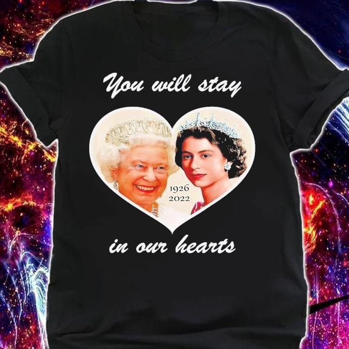 You Will Stay In Our Hearts Elizabeth II 1926-2022 T-Shirt t-shirt shirt