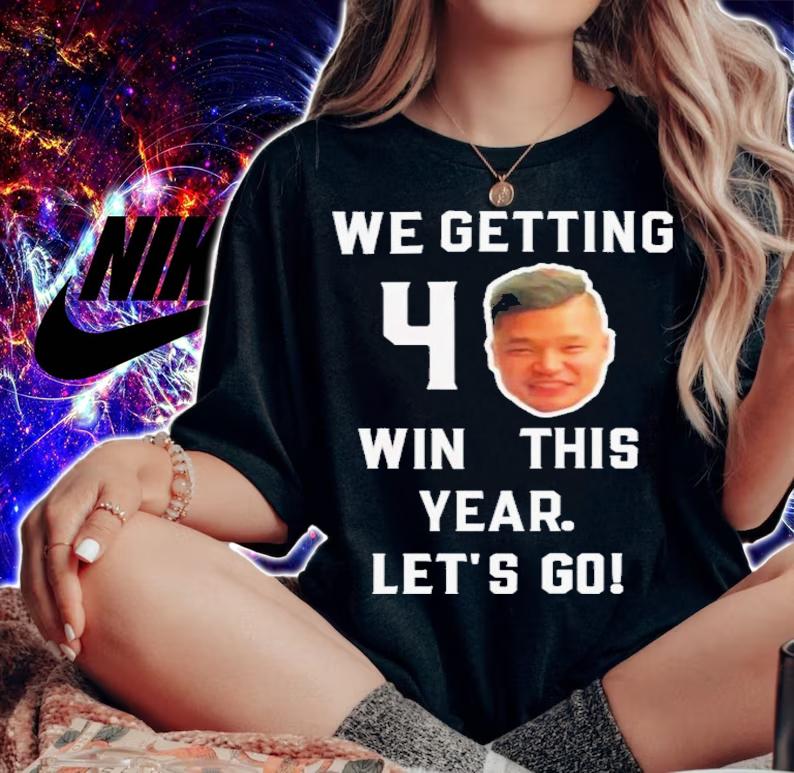 We Getting 40 Wins This Year Let's Go Funny T-Shirt t-shirt woman shirt