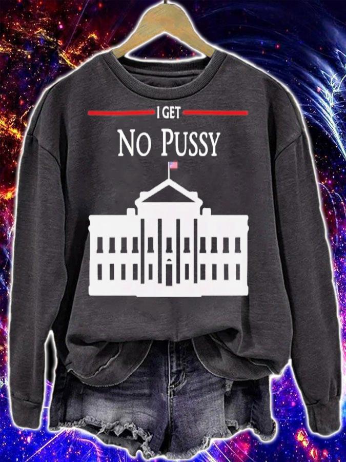 White House I Get No Pussy Shirt t-shirt