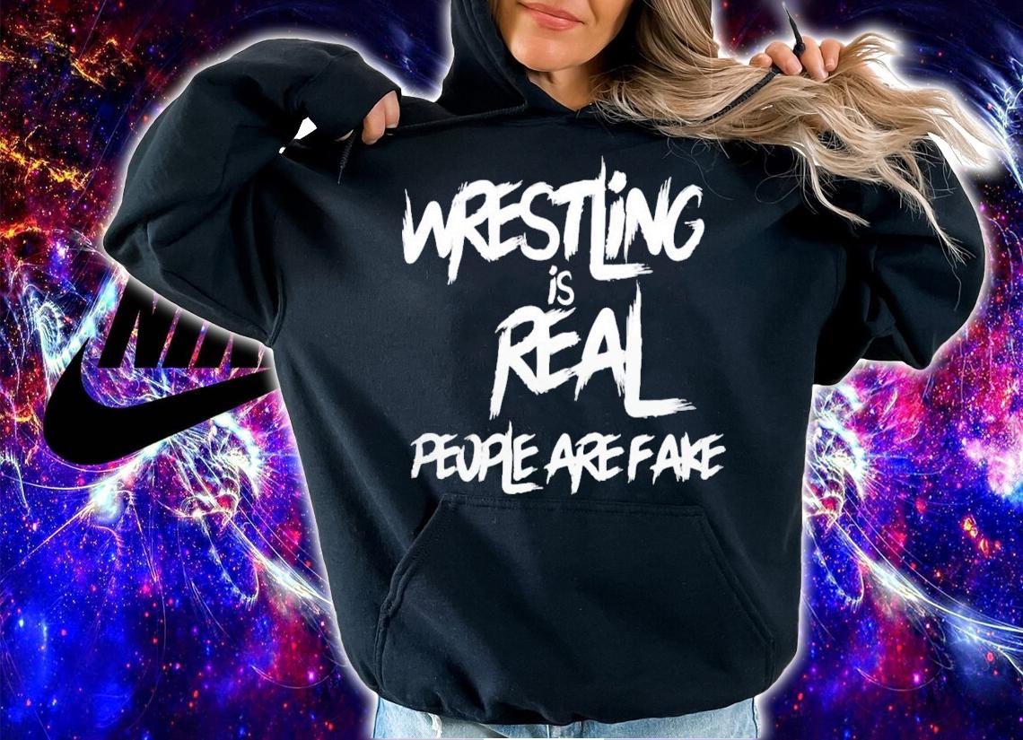 Wrestling Is Real People Are Fake T-Shirt t-shirt