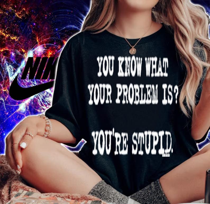 You Know What Your Problem Is You're Stupid Now And Zen James Woods Shirt t-shirt