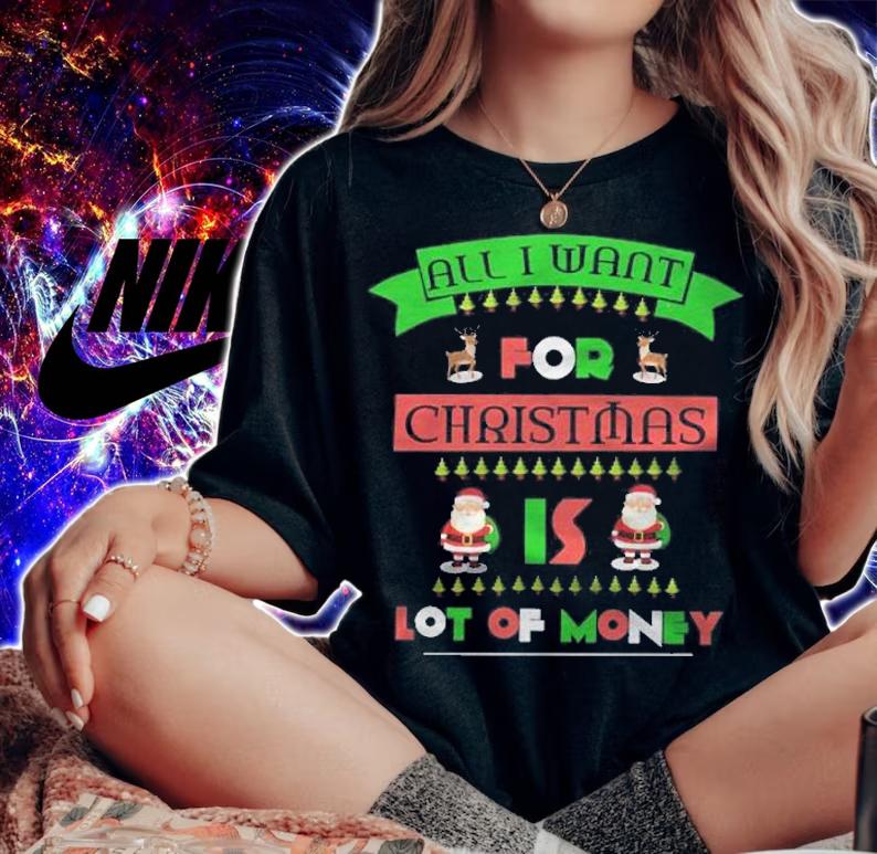 All I want for Christmas is lot of money shirt t-shirt