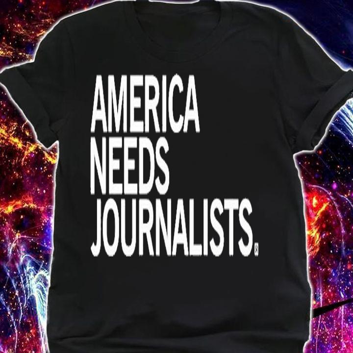 America Needs Journalists T-Shirt t-shirt