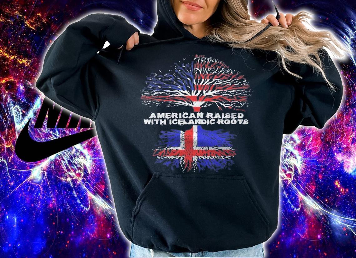American Raised With Icelandic Roots Iceland shirt t-shirt hoodie