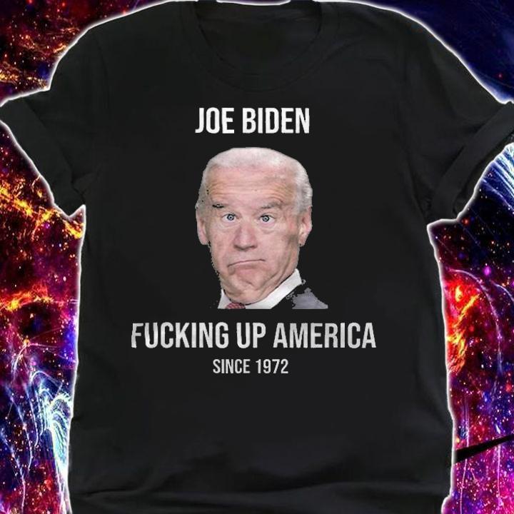 Anti Biden joe Biden Fucking Up America Since 1972 T-Shirt t-shirt
