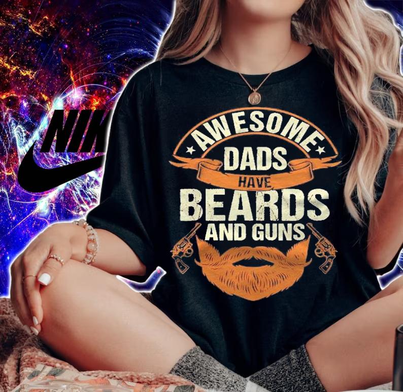 Awesome Dads Have Beards And Guns, Beard Lover Gun Owner shirt t-shirt woman shirt