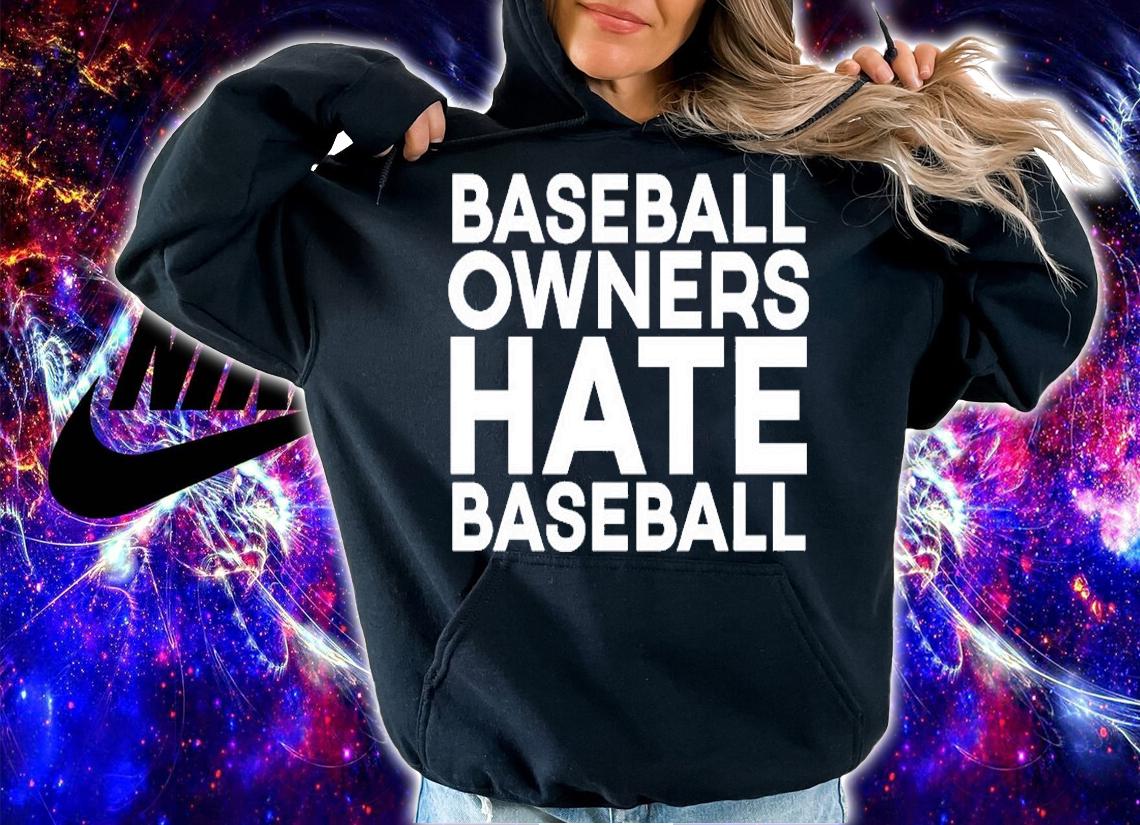 Baseball Owners Hate Baseball T-Shirt t-shirt hoodie