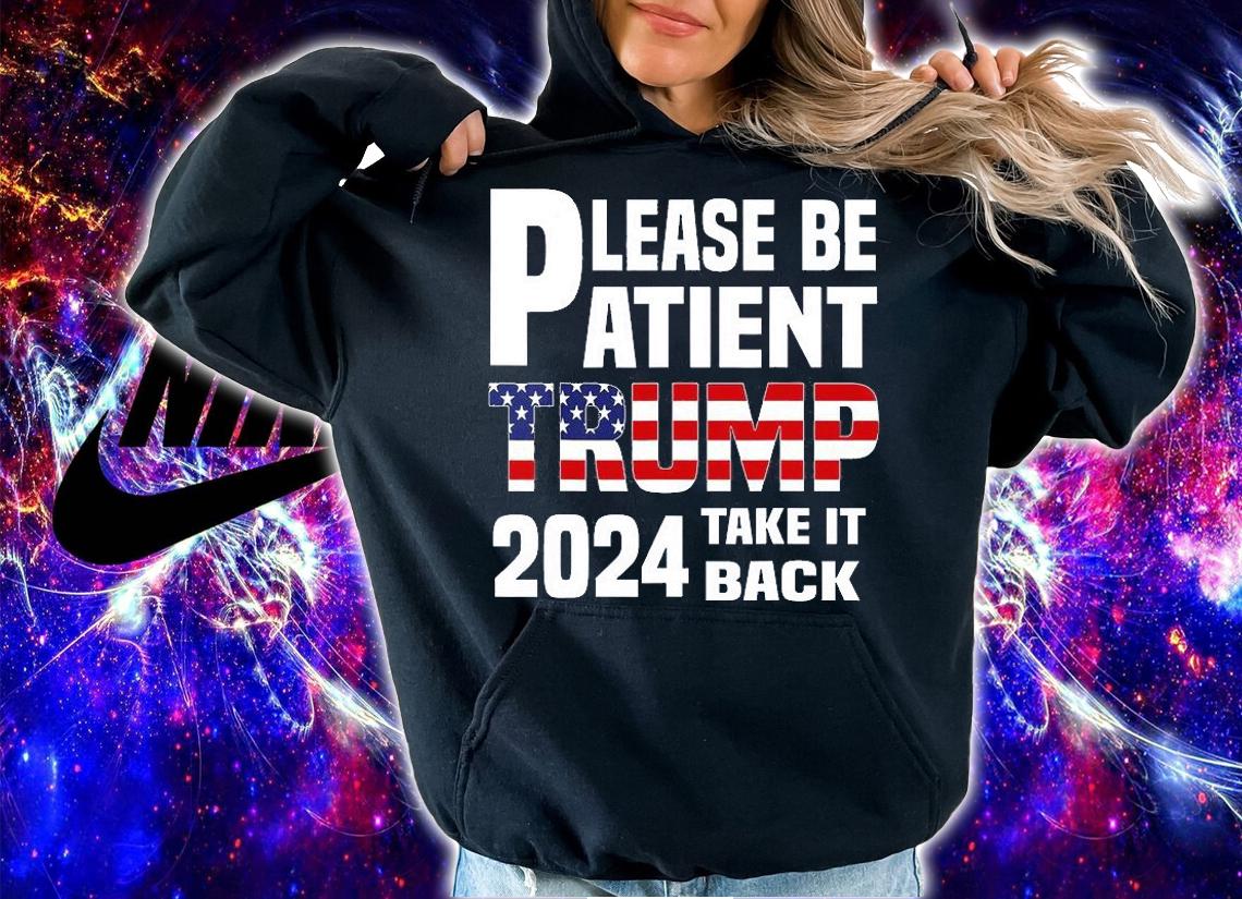 Be Patient Trump 2024 Take America Back Funny Trump 2024 T-Shirt t-shirt