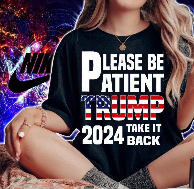 Be Patient Trump 2024 Take America Back Funny Trump 2024 T-Shirt t-shirt