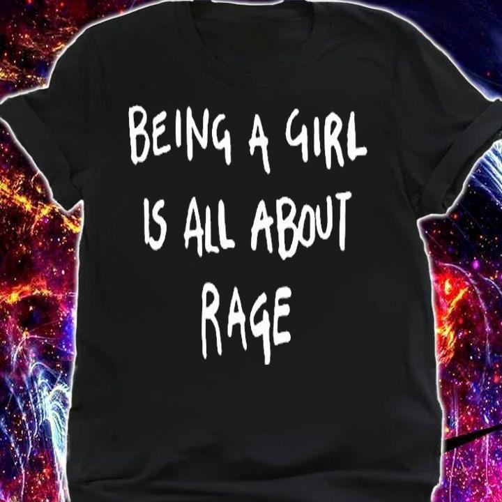 Being a girl is all about rage T-shirt t-shirt