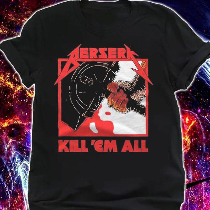 Berserk Metal Berserk Kill 'Em All Shirt t-shirt