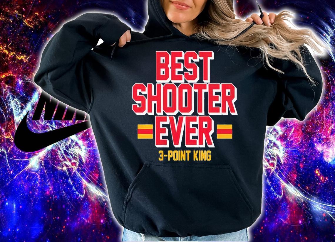 Best Shooter Ever 3-point King t-shirt hoodie