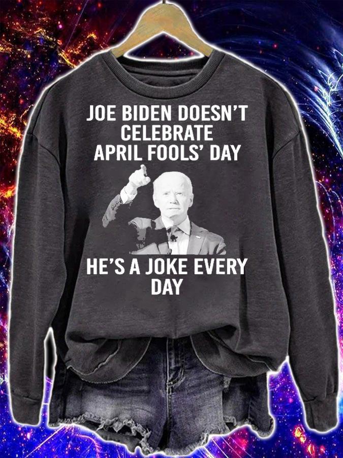 Biden Doesnt Celebrate April Fools Day Hes A Joke Everyday T-Shirt t-shirt