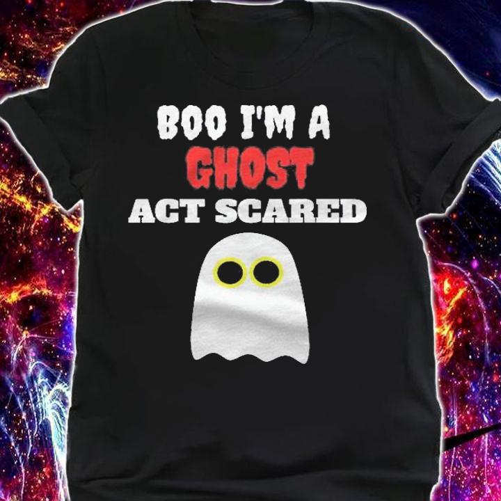 Boo Im A Ghost Act Scared Halloween Shirt t-shirt shirt