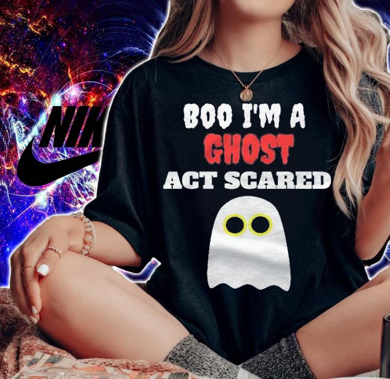 Boo Im A Ghost Act Scared Halloween Shirt t-shirt woman shirt
