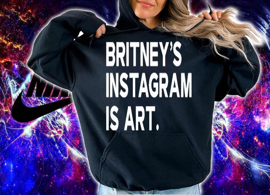 Britneys Instagram Is Art T-Shirt t-shirt hoodie
