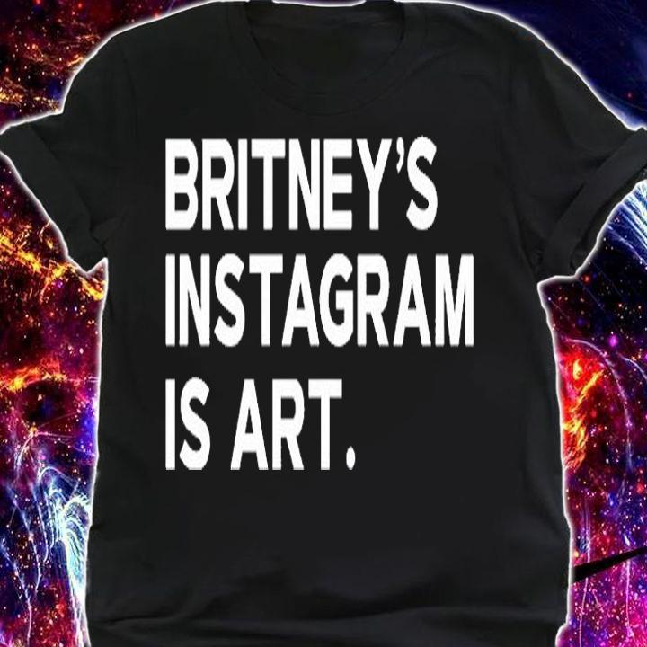 Britneys Instagram Is Art T-Shirt t-shirt shirt
