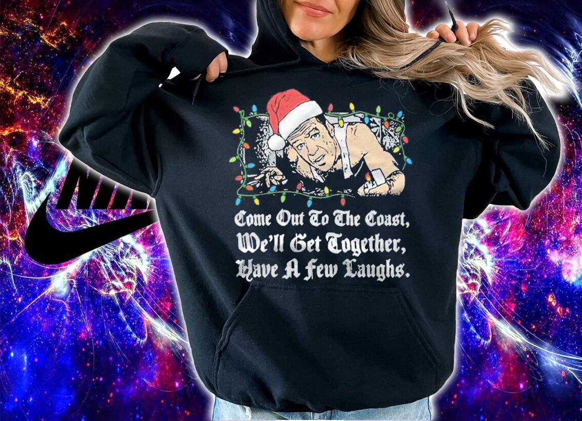Die Hard Come Out To The Coast We'll Get Together Have A Few Laughs Shirt t-shirt