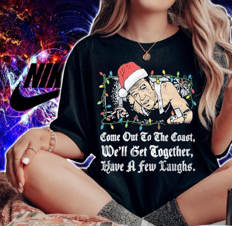 Die Hard Come Out To The Coast We'll Get Together Have A Few Laughs Shirt t-shirt