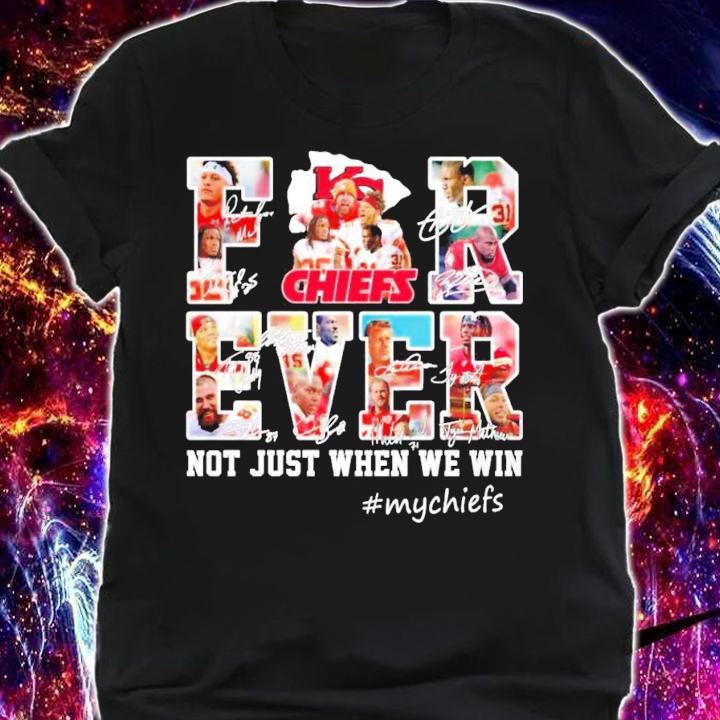 Forever Kansas City Chiefs not just when we win signatures shirt t-shirt shirt