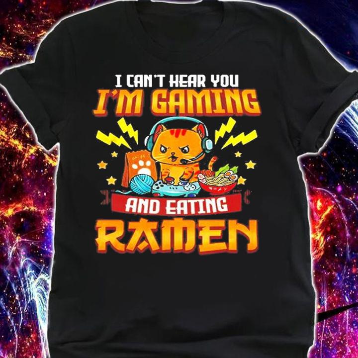 I Cant Hear You Im Gaming And Eating Ramen T-Shirt t-shirt